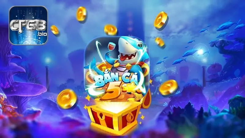 Bắn cá 5 sao không gian chơi chất lượng nằm top game bắn cá đổi thưởng