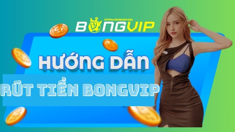 Hướng dẫn người chơi nạp rút tiền trên Bongvip